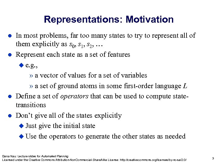 Representations: Motivation In most problems, far too many states to try to represent all