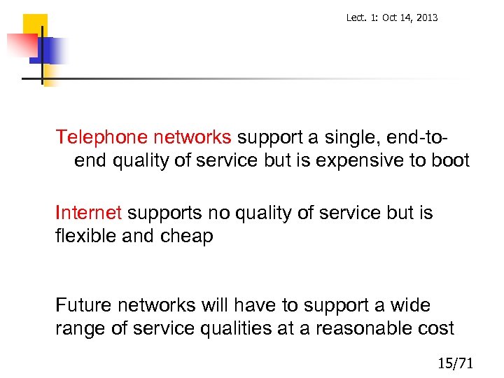 Lect. 1: Oct 14, 2013 Telephone networks support a single, end-toend quality of service