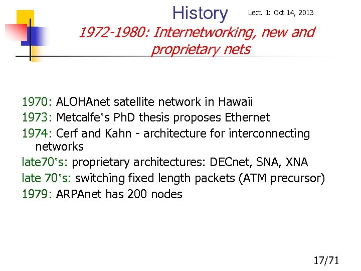 History Lect. 1: Oct 14, 2013 1972 -1980: Internetworking, new and proprietary nets 1970: