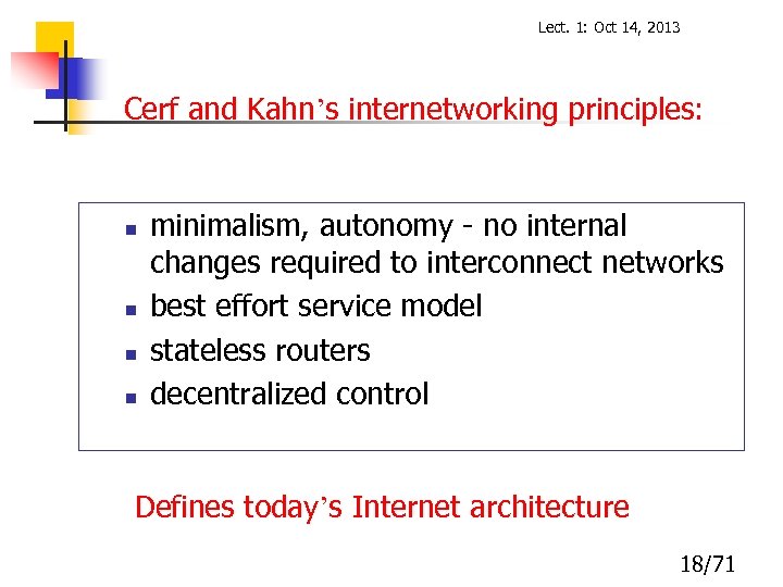 Lect. 1: Oct 14, 2013 Cerf and Kahn’s internetworking principles: n n minimalism, autonomy