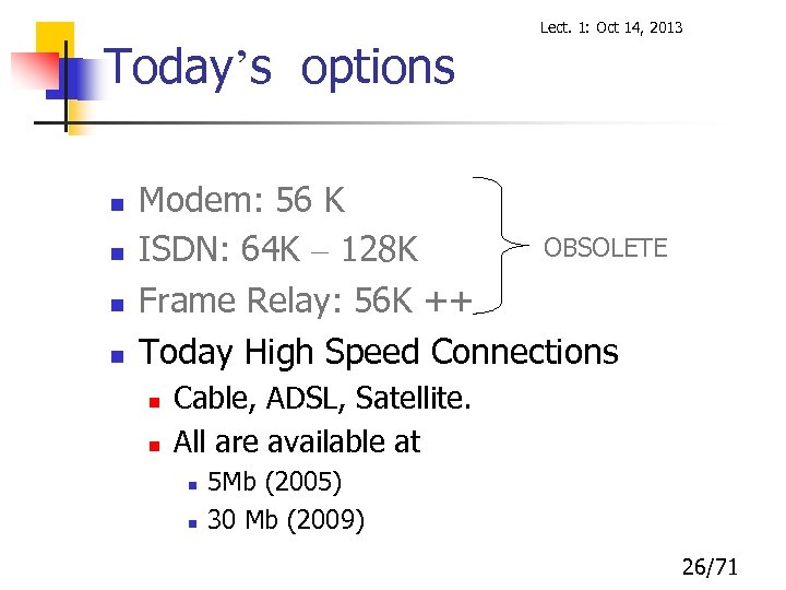Today’s options n n Lect. 1: Oct 14, 2013 Modem: 56 K OBSOLETE ISDN: