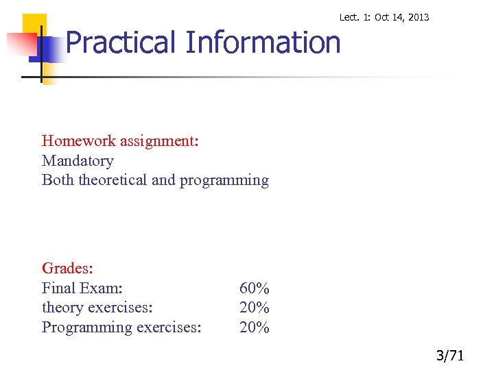 Lect. 1: Oct 14, 2013 Practical Information Homework assignment: Mandatory Both theoretical and programming