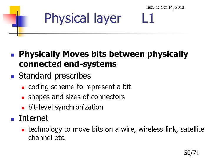 Lect. 1: Oct 14, 2013 Physical layer n n Physically Moves bits between physically