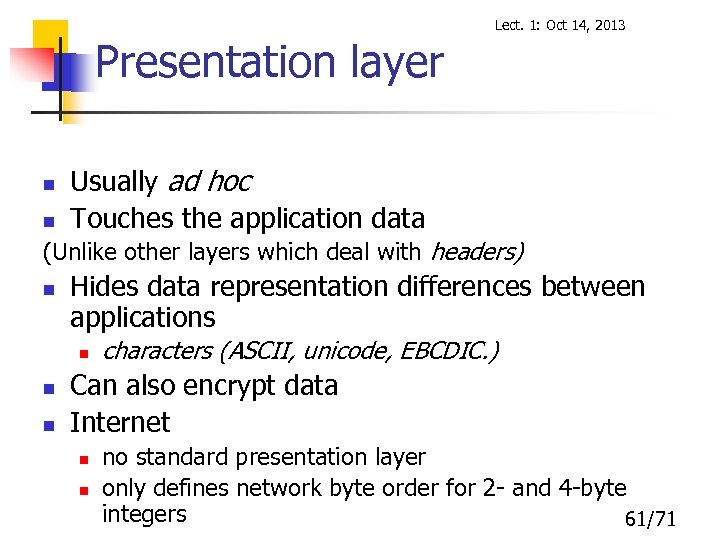 Lect. 1: Oct 14, 2013 Presentation layer n n Usually ad hoc Touches the