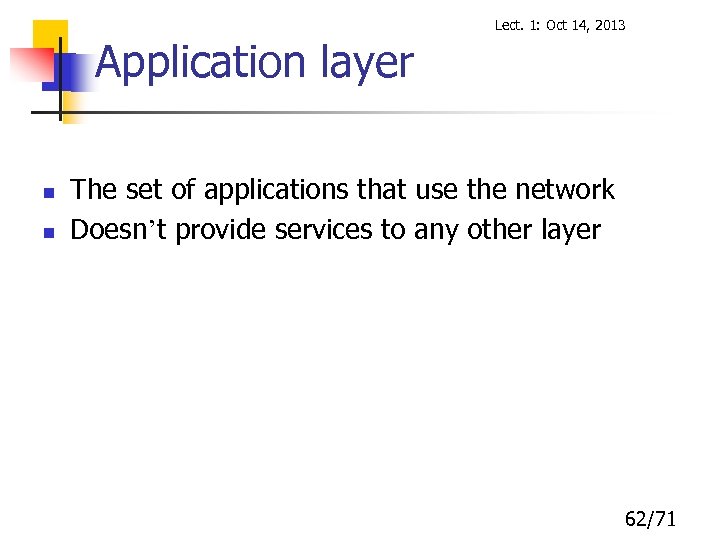 Lect. 1: Oct 14, 2013 Application layer n n The set of applications that
