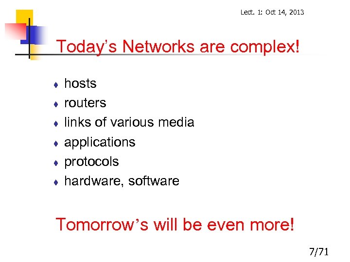 Lect. 1: Oct 14, 2013 Today’s Networks are complex! t t t hosts routers