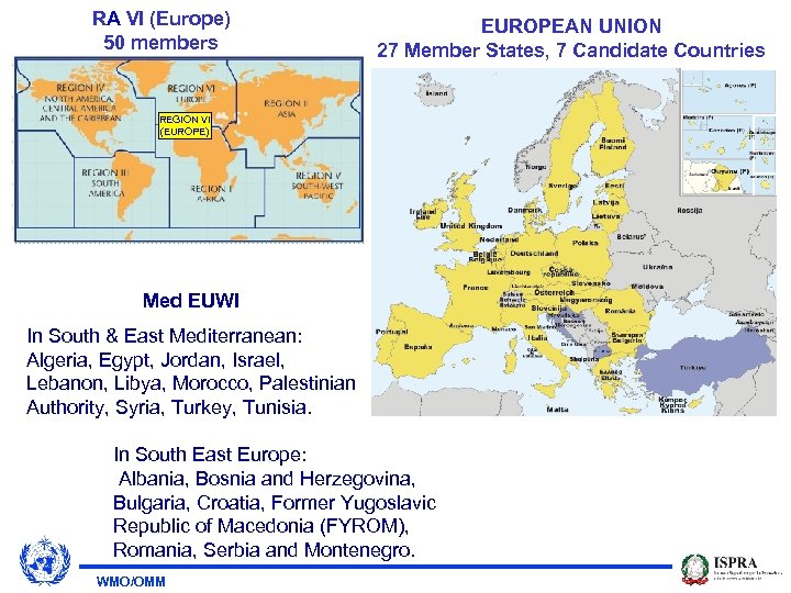 RA VI (Europe) 50 members EUROPEAN UNION 27 Member States, 7 Candidate Countries REGION