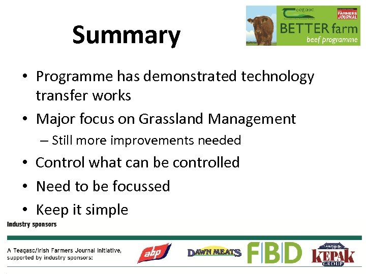 Summary • Programme has demonstrated technology transfer works • Major focus on Grassland Management