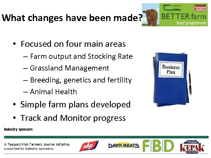 What changes have been made? • Focused on four main areas – Farm output