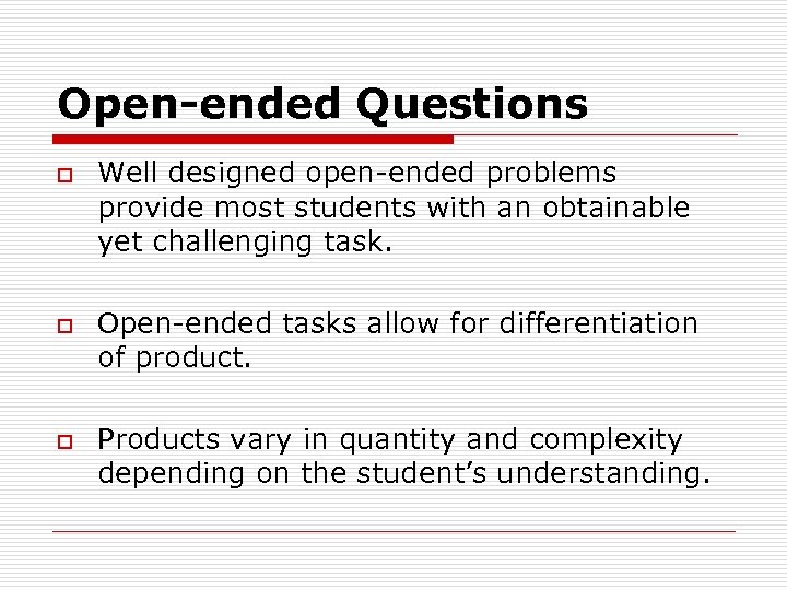 Open-ended Questions o o o Well designed open-ended problems provide most students with an