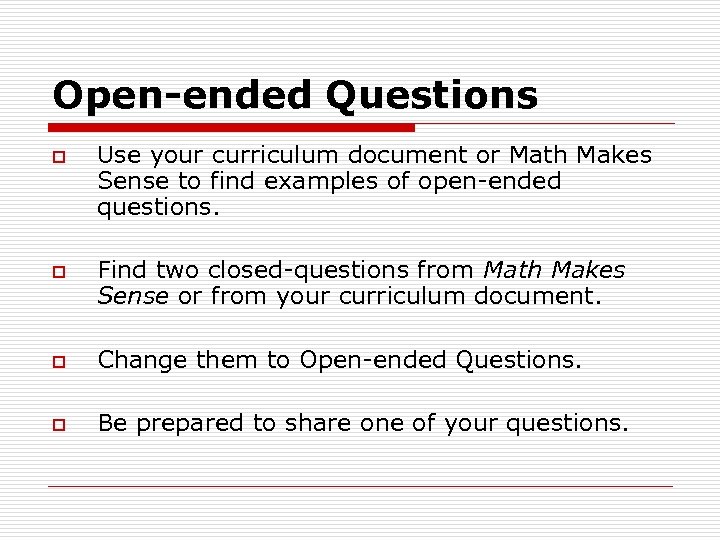 Open-ended Questions o o Use your curriculum document or Math Makes Sense to find