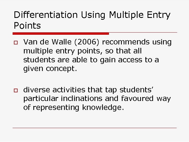 Differentiation Using Multiple Entry Points o o Van de Walle (2006) recommends using multiple