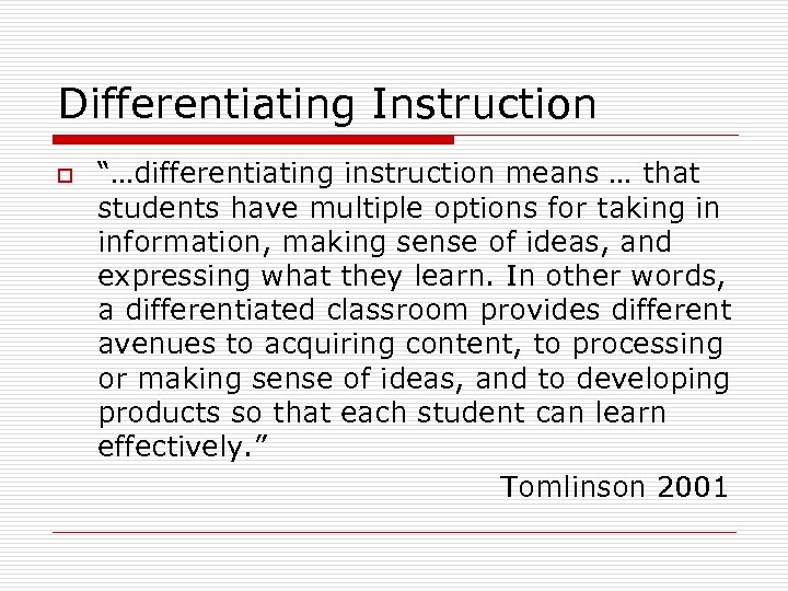 Differentiating Instruction o “…differentiating instruction means … that students have multiple options for taking