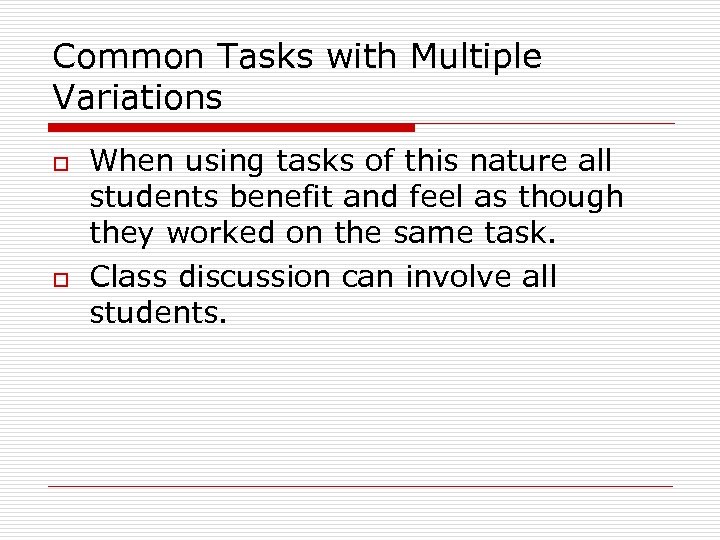 Common Tasks with Multiple Variations o o When using tasks of this nature all