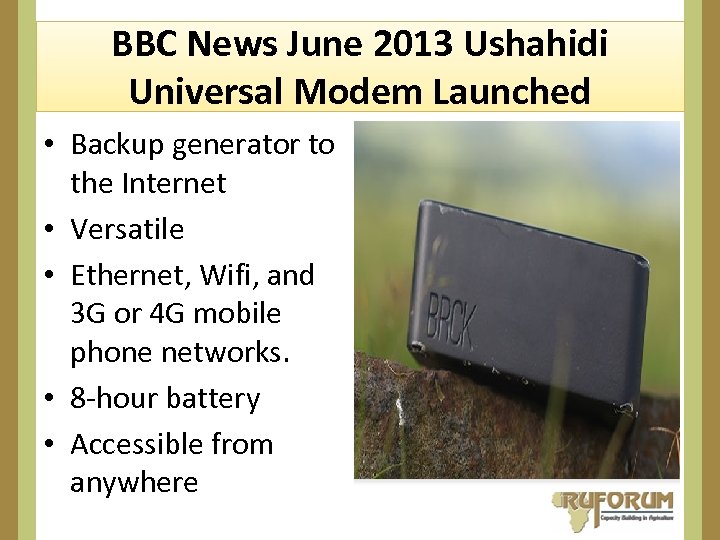 BBC News June 2013 Ushahidi Universal Modem Launched • Backup generator to the Internet