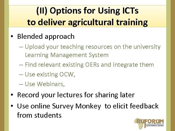 (II) Options for Using ICTs to deliver agricultural training • Blended approach – Upload