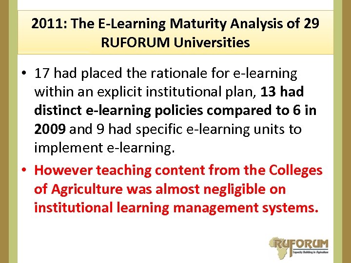 2011: The E-Learning Maturity Analysis of 29 RUFORUM Universities • 17 had placed the