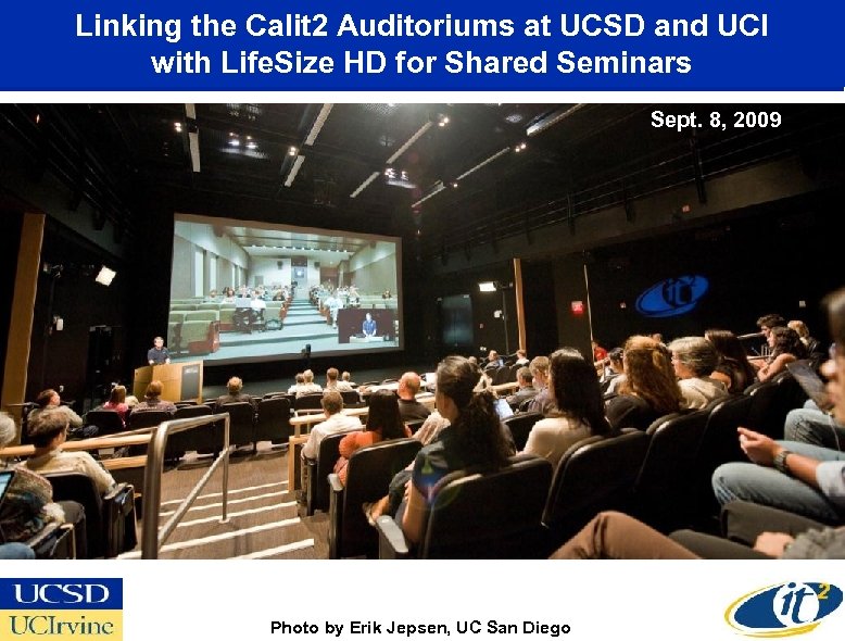 Linking the Calit 2 Auditoriums at UCSD and UCI with Life. Size HD for