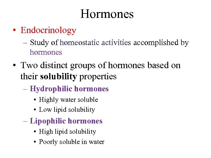 Hormones • Endocrinology – Study of homeostatic activities accomplished by hormones • Two distinct