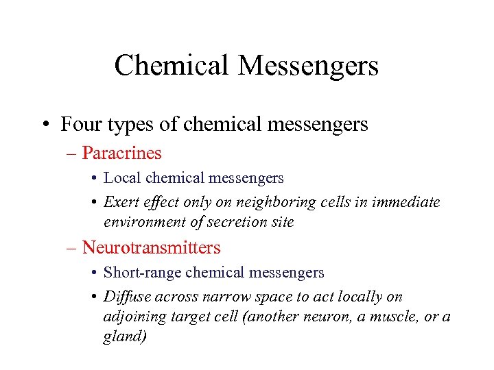 Chemical Messengers • Four types of chemical messengers – Paracrines • Local chemical messengers