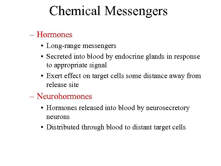 Chemical Messengers – Hormones • Long-range messengers • Secreted into blood by endocrine glands