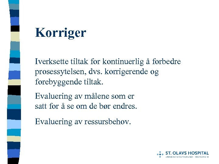 Korriger Iverksette tiltak for kontinuerlig å forbedre prosessytelsen, dvs. korrigerende og forebyggende tiltak. Evaluering