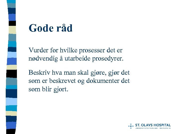 Gode råd Vurder for hvilke prosesser det er nødvendig å utarbeide prosedyrer. Beskriv hva