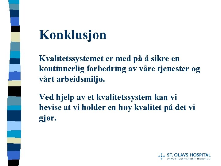 Konklusjon Kvalitetssystemet er med på å sikre en kontinuerlig forbedring av våre tjenester og