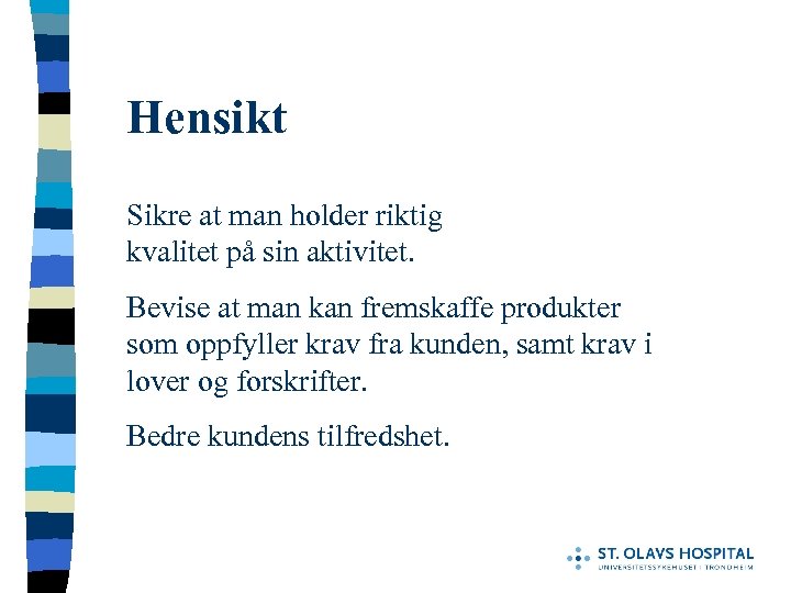 Hensikt Sikre at man holder riktig kvalitet på sin aktivitet. Bevise at man kan