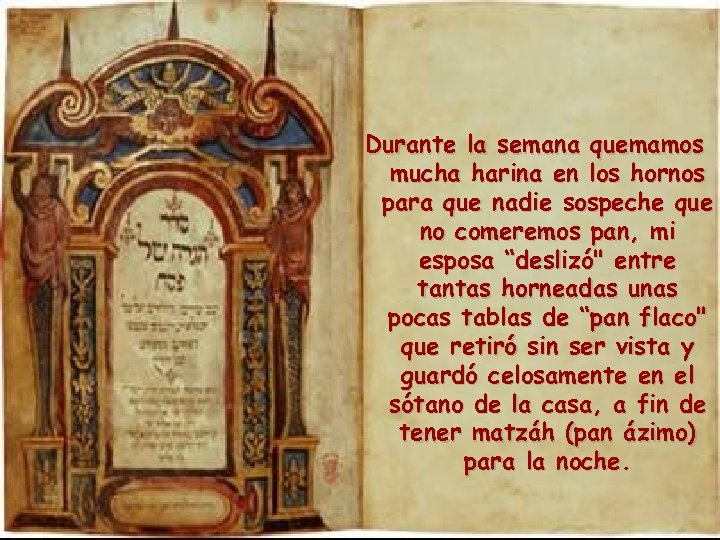 Durante la semana quemamos mucha harina en los hornos para que nadie sospeche que