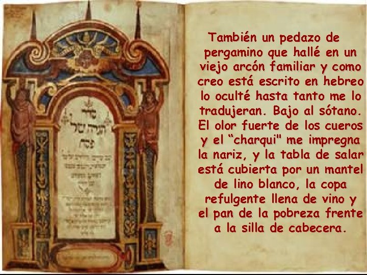 También un pedazo de pergamino que hallé en un viejo arcón familiar y como