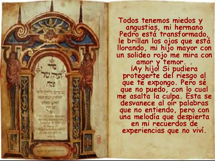 Todos tenemos miedos y angustias, mi hermano Pedro está transformado, le brillan los ojos