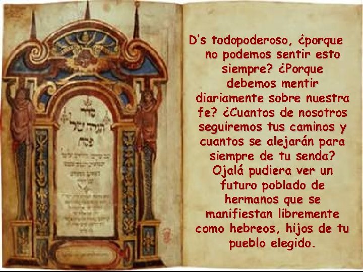 D’s todopoderoso, ¿porque no podemos sentir esto siempre? ¿Porque debemos mentir diariamente sobre nuestra