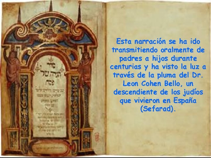 Esta narración se ha ido transmitiendo oralmente de padres a hijos durante centurias y