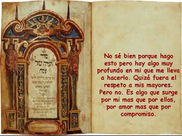 No sé bien porque hago esto pero hay algo muy profundo en mi que