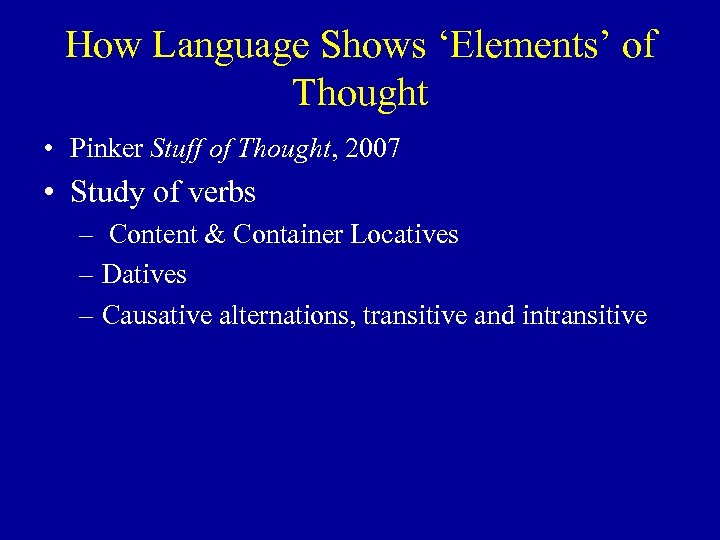 How Language Shows ‘Elements’ of Thought • Pinker Stuff of Thought, 2007 • Study
