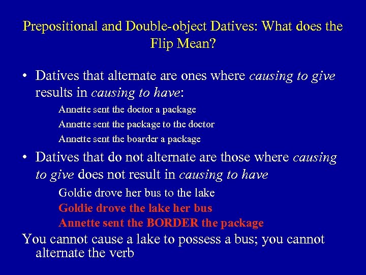 Prepositional and Double-object Datives: What does the Flip Mean? • Datives that alternate are
