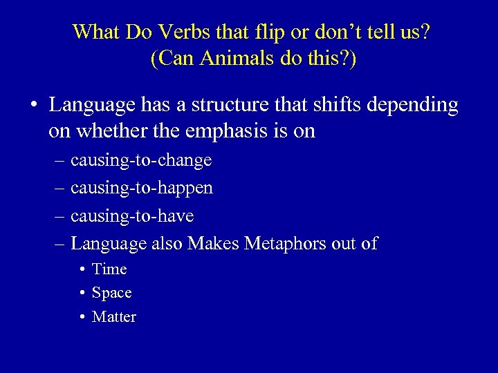 What Do Verbs that flip or don’t tell us? (Can Animals do this? )