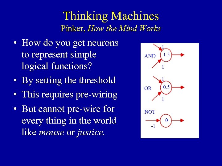 Thinking Machines Pinker, How the Mind Works • How do you get neurons to
