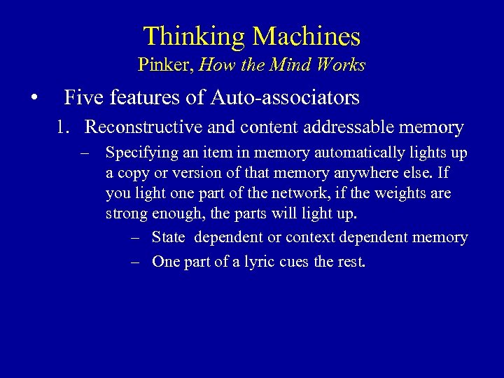 Thinking Machines Pinker, How the Mind Works • Five features of Auto-associators 1. Reconstructive