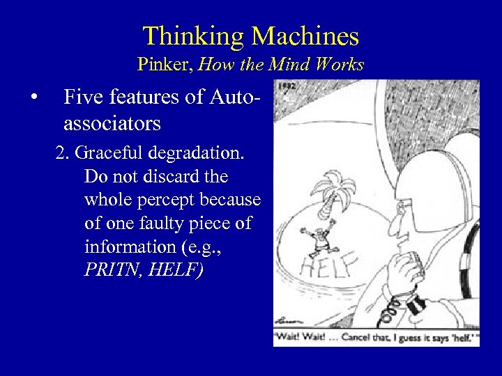 Thinking Machines Pinker, How the Mind Works • Five features of Autoassociators 2. Graceful