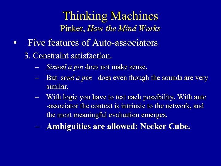 Thinking Machines Pinker, How the Mind Works • Five features of Auto-associators 3. Constraint