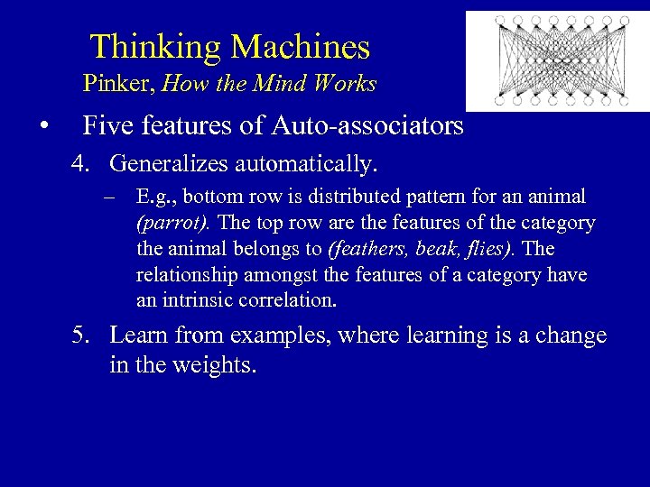 Thinking Machines Pinker, How the Mind Works • Five features of Auto-associators 4. Generalizes