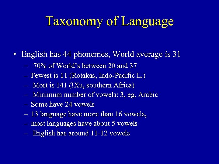 Taxonomy of Language • English has 44 phonemes, World average is 31 – 70%