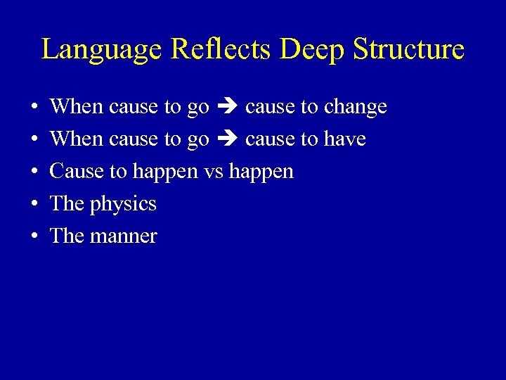 Language Reflects Deep Structure • • • When cause to go cause to change