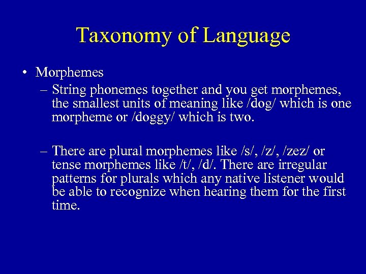 Taxonomy of Language • Morphemes – String phonemes together and you get morphemes, the