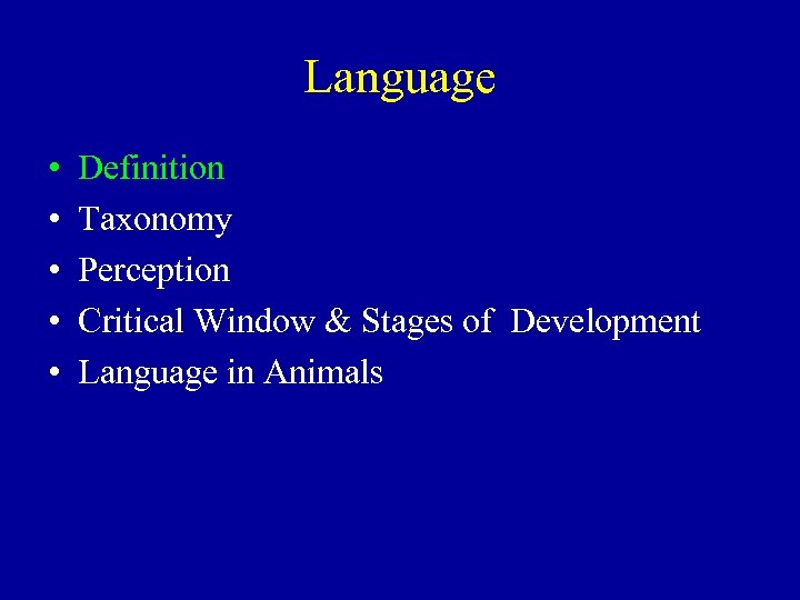 Language • • • Definition Taxonomy Perception Critical Window & Stages of Development Language
