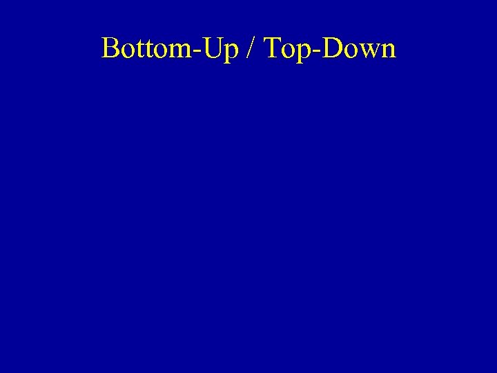Bottom-Up / Top-Down 