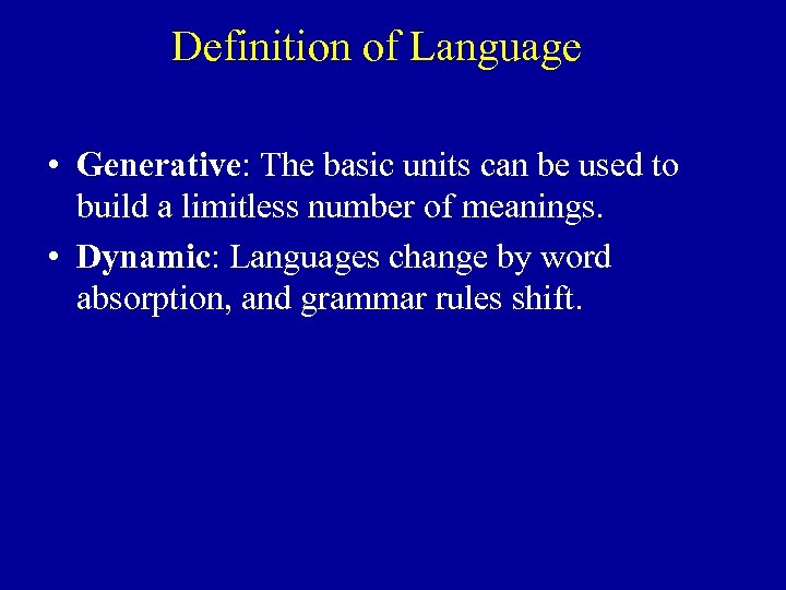 Definition of Language • Generative: The basic units can be used to build a