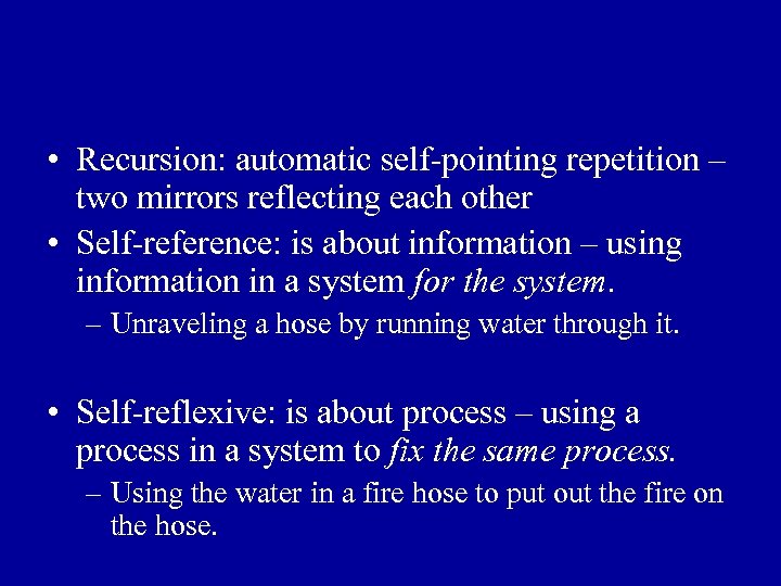 • Recursion: automatic self-pointing repetition – two mirrors reflecting each other • Self-reference: